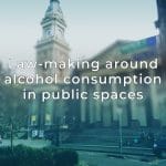 Law Making Around Alcohol Consumption In Public Spaces